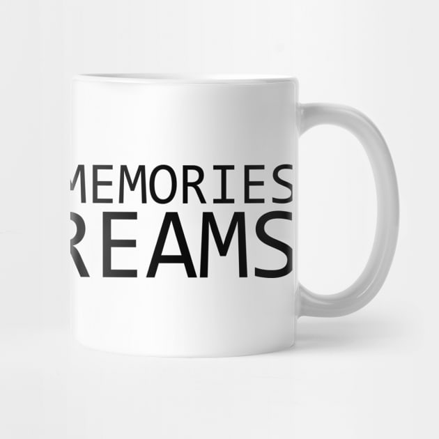 DIE WITH MEMORIES NOT DREAMS by IKnowYouWantIt